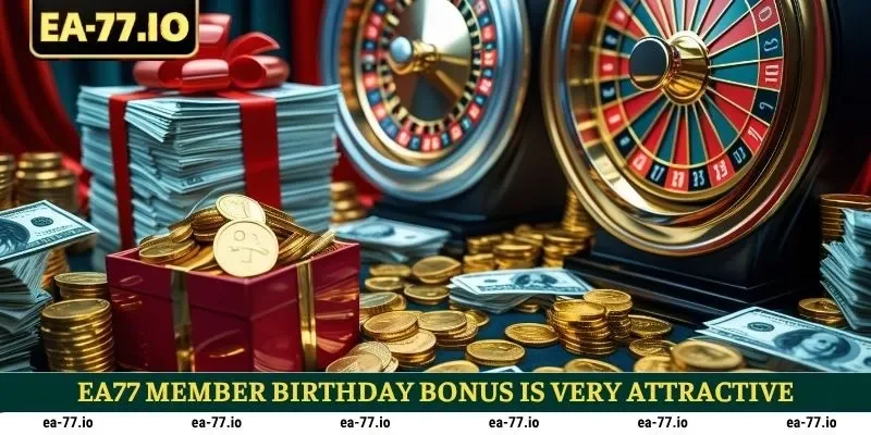 EA77 member birthday bonus is very attractive