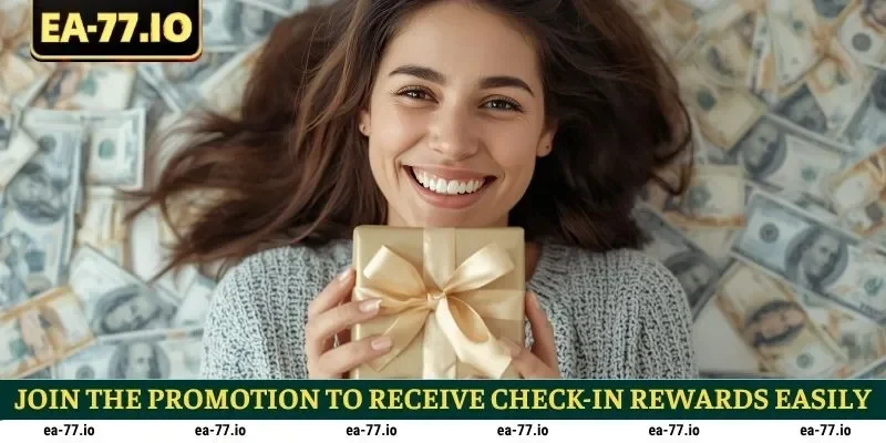 Join the promotion to receive check-in rewards easily