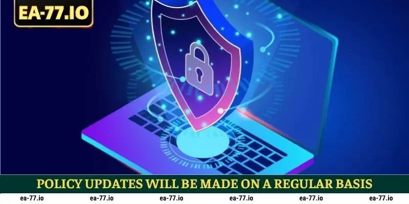 Policy updates will be made on a regular basis