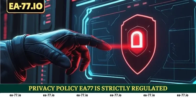 Privacy Policy EA77 is strictly regulated