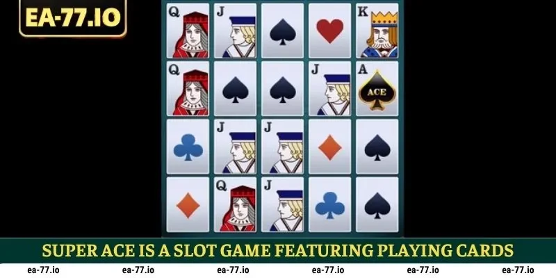 Super Ace is a slot game featuring playing cards