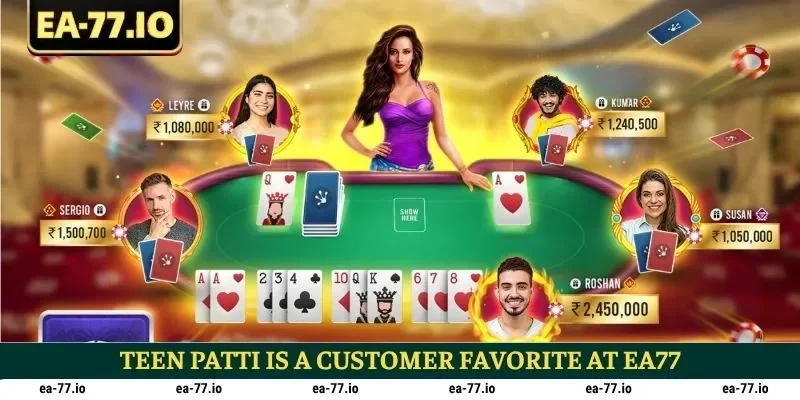 Teen Patti is a customer favorite at EA77