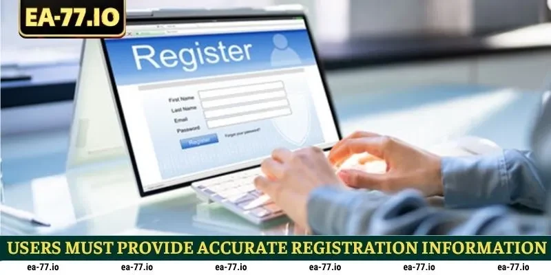 Users must provide accurate registration information