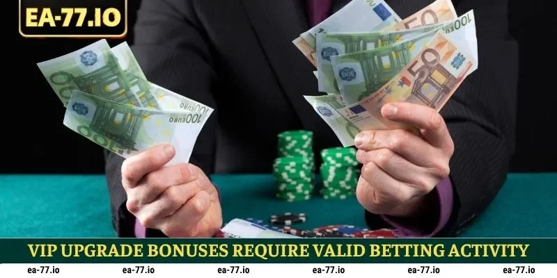 VIP upgrade bonuses require valid betting activity